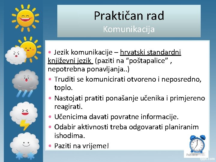 Praktičan rad Komunikacija • Jezik komunikacije – hrvatski standardni književni jezik (paziti na “poštapalice”