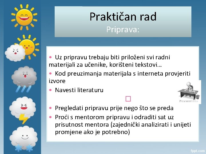 Praktičan rad Priprava: • Uz pripravu trebaju biti priloženi svi radni materijali za učenike,