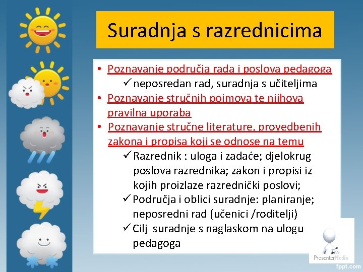 Suradnja s razrednicima • Poznavanje područja rada i poslova pedagoga ü neposredan rad, suradnja