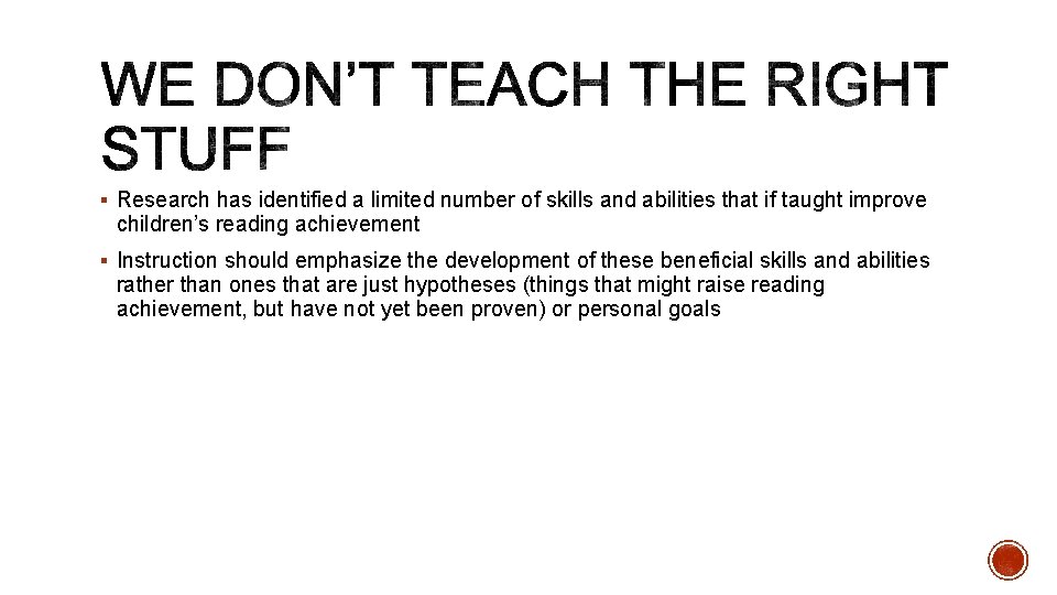 § Research has identified a limited number of skills and abilities that if taught