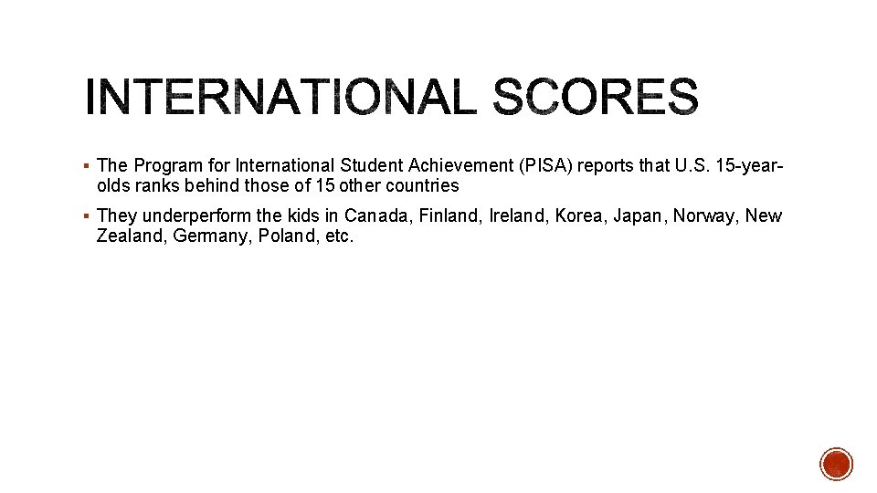 § The Program for International Student Achievement (PISA) reports that U. S. 15 -year-