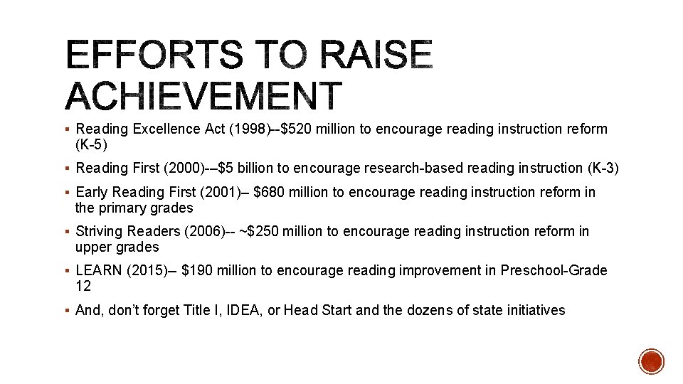 § Reading Excellence Act (1998)--$520 million to encourage reading instruction reform (K-5) § Reading