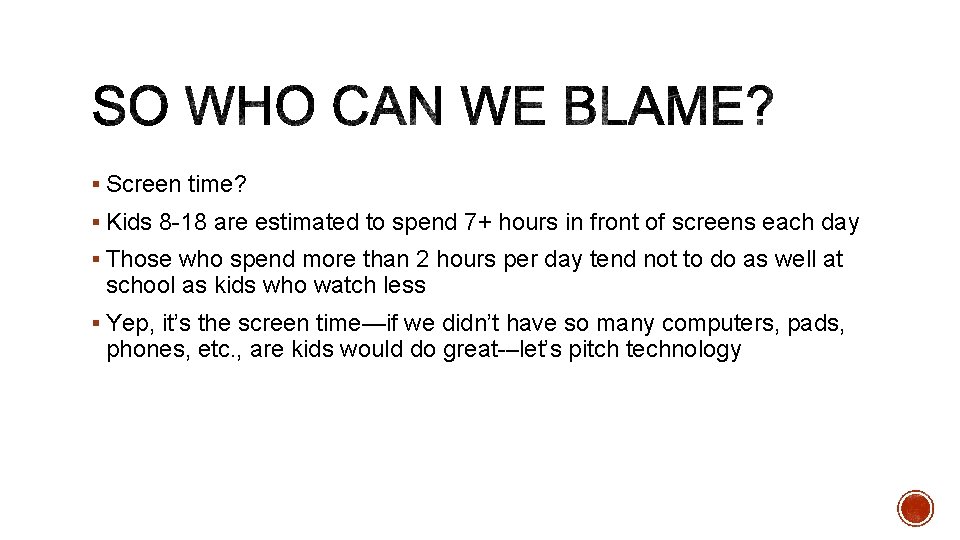 § Screen time? § Kids 8 -18 are estimated to spend 7+ hours in
