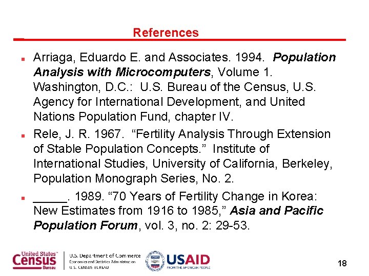 References Arriaga, Eduardo E. and Associates. 1994. Population Analysis with Microcomputers, Volume 1. Washington,