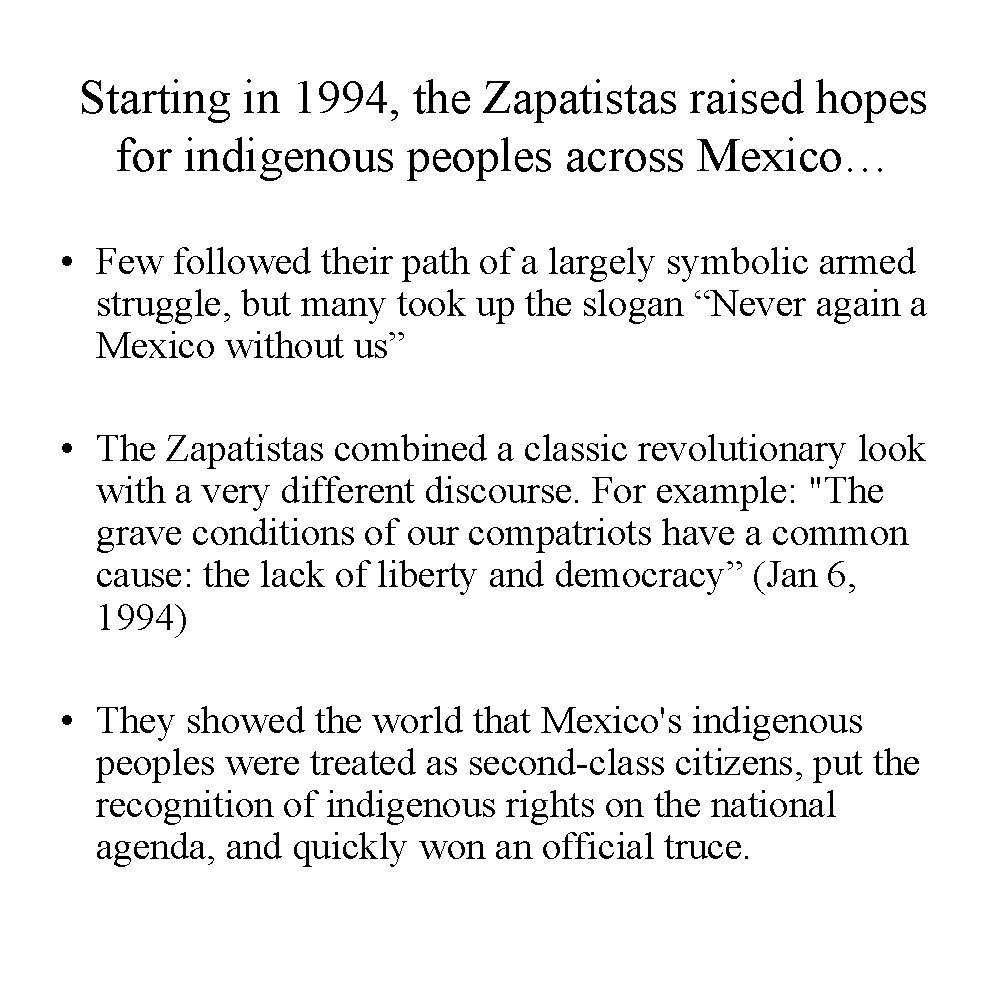 Starting in 1994, the Zapatistas raised hopes for indigenous peoples across Mexico… • Few