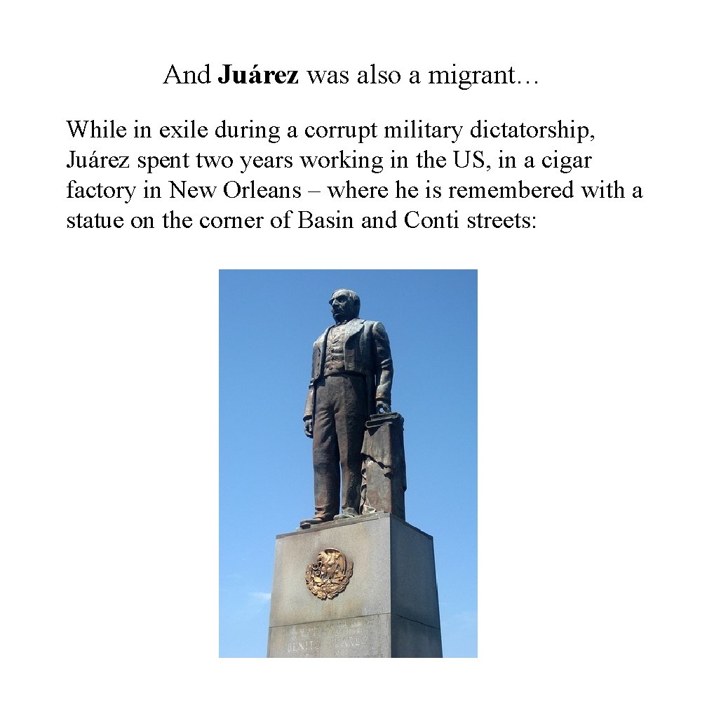 And Juárez was also a migrant… While in exile during a corrupt military dictatorship,