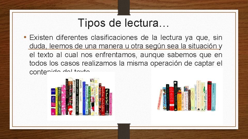 Tipos de lectura… • Existen diferentes clasificaciones de la lectura ya que, sin duda,