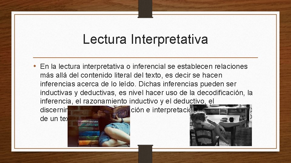 Lectura Interpretativa • En la lectura interpretativa o inferencial se establecen relaciones más allá