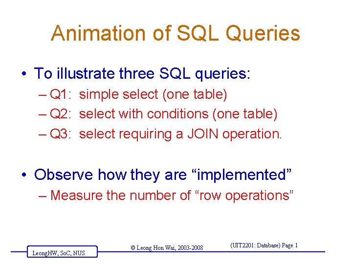 Animation of SQL Queries • To illustrate three SQL queries: – Q 1: simple