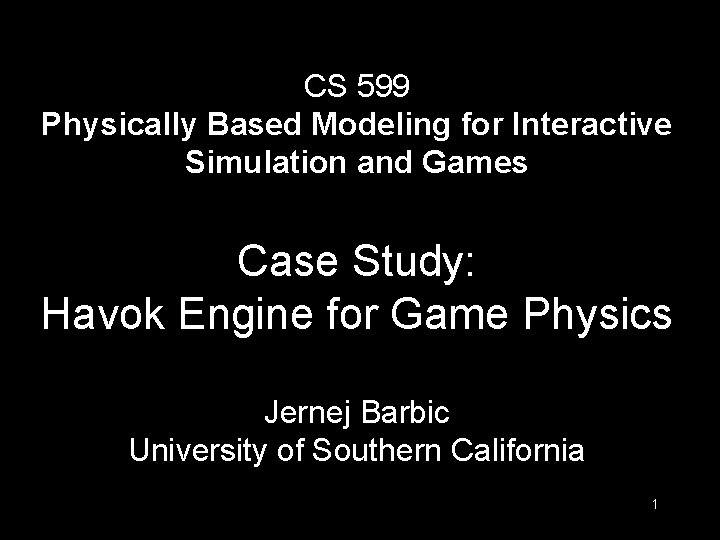 CS 599 Physically Based Modeling for Interactive Simulation and Games Case Study: Havok Engine