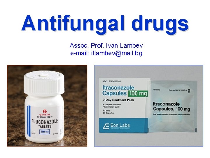 Antifungal drugs Assoc. Prof. Ivan Lambev e-mail: itlambev@mail. bg 