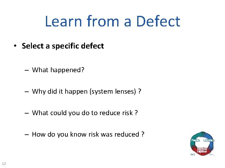 Learn from a Defect • Select a specific defect – What happened? – Why