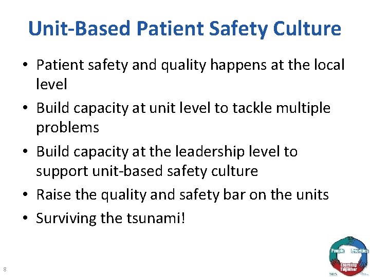 Unit-Based Patient Safety Culture • Patient safety and quality happens at the local level