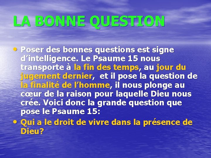 LA BONNE QUESTION • Poser des bonnes questions est signe • d’intelligence. Le Psaume