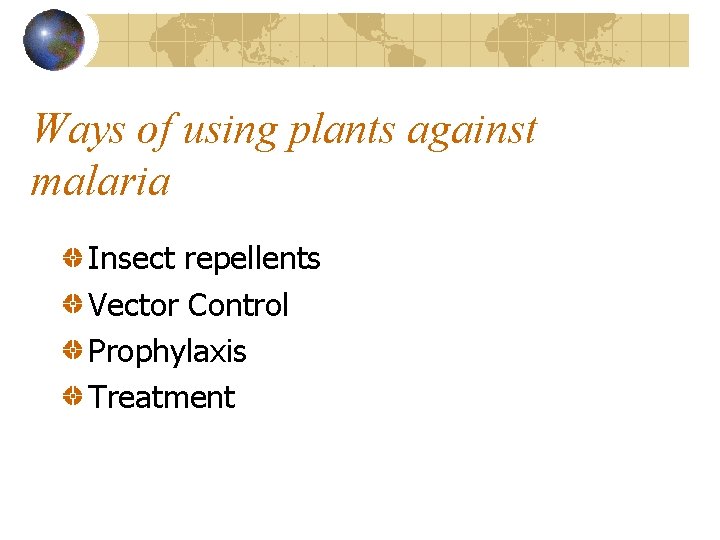 Ways of using plants against malaria Insect repellents Vector Control Prophylaxis Treatment 