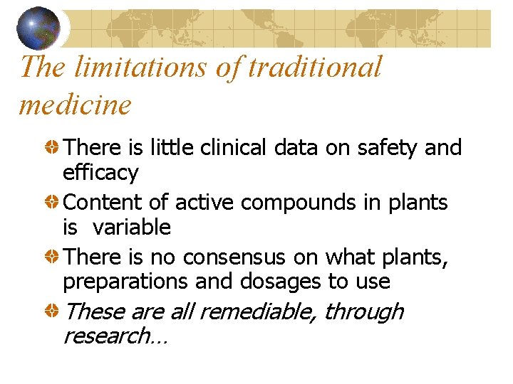 The limitations of traditional medicine There is little clinical data on safety and efficacy