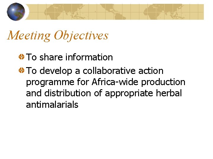 Meeting Objectives To share information To develop a collaborative action programme for Africa-wide production