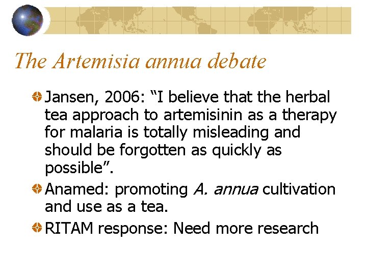 The Artemisia annua debate Jansen, 2006: “I believe that the herbal tea approach to
