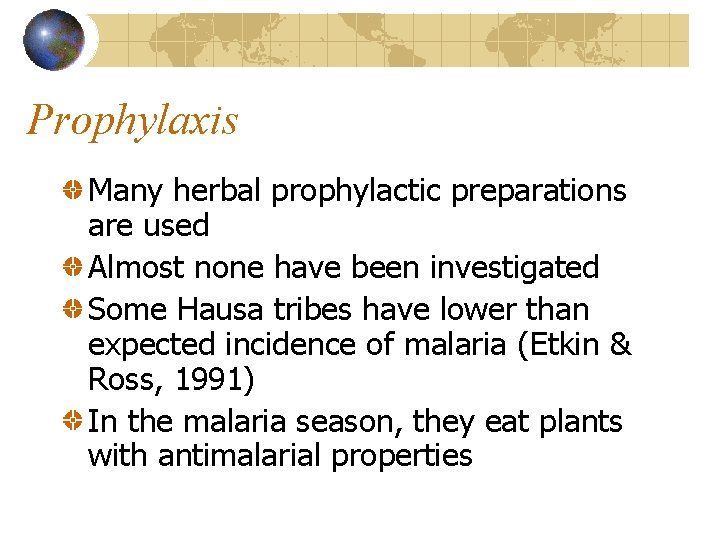 Prophylaxis Many herbal prophylactic preparations are used Almost none have been investigated Some Hausa