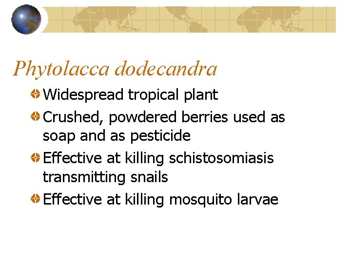 Phytolacca dodecandra Widespread tropical plant Crushed, powdered berries used as soap and as pesticide