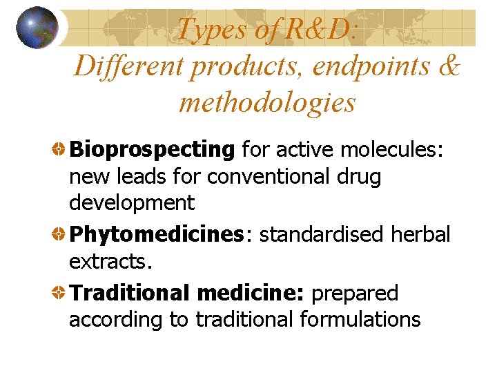 Types of R&D: Different products, endpoints & methodologies Bioprospecting for active molecules: new leads