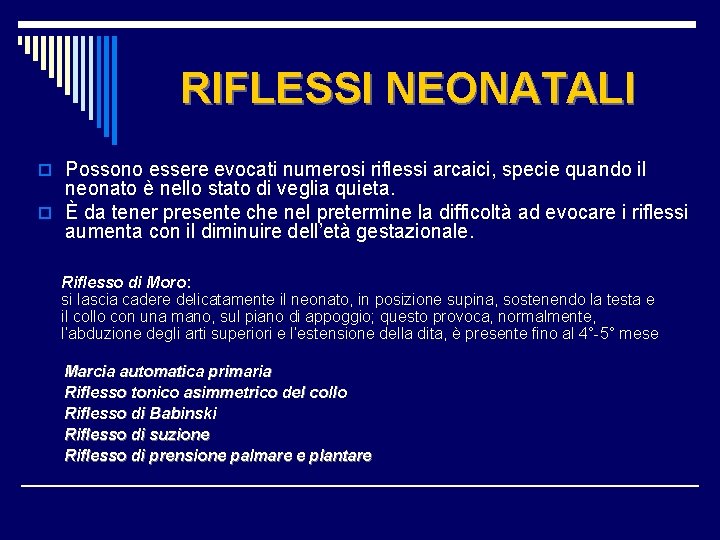 RIFLESSI NEONATALI o Possono essere evocati numerosi riflessi arcaici, specie quando il neonato è