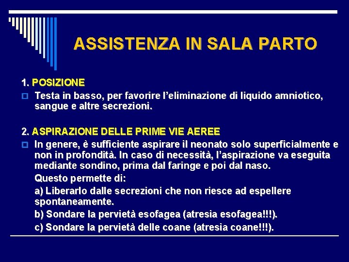 ASSISTENZA IN SALA PARTO 1. POSIZIONE o Testa in basso, per favorire l’eliminazione di