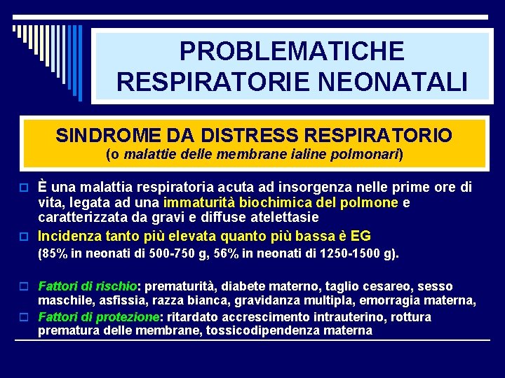 PROBLEMATICHE RESPIRATORIE NEONATALI SINDROME DA DISTRESS RESPIRATORIO (o malattie delle membrane ialine polmonari) o