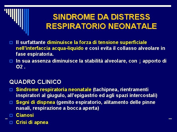 SINDROME DA DISTRESS RESPIRATORIO NEONATALE o Il surfattante diminuisce la forza di tensione superficiale