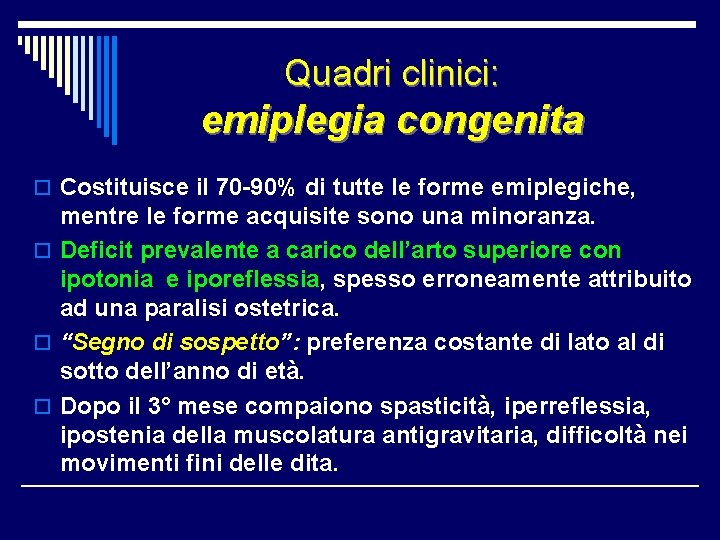 Quadri clinici: emiplegia congenita o Costituisce il 70 -90% di tutte le forme emiplegiche,