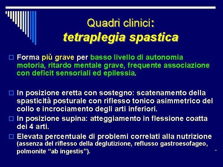 Quadri clinici: tetraplegia spastica o Forma più grave per basso livello di autonomia motoria,