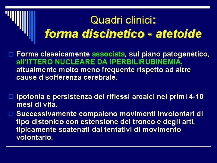 Quadri clinici: forma discinetico - atetoide o Forma classicamente associata, sul piano patogenetico, all’ITTERO