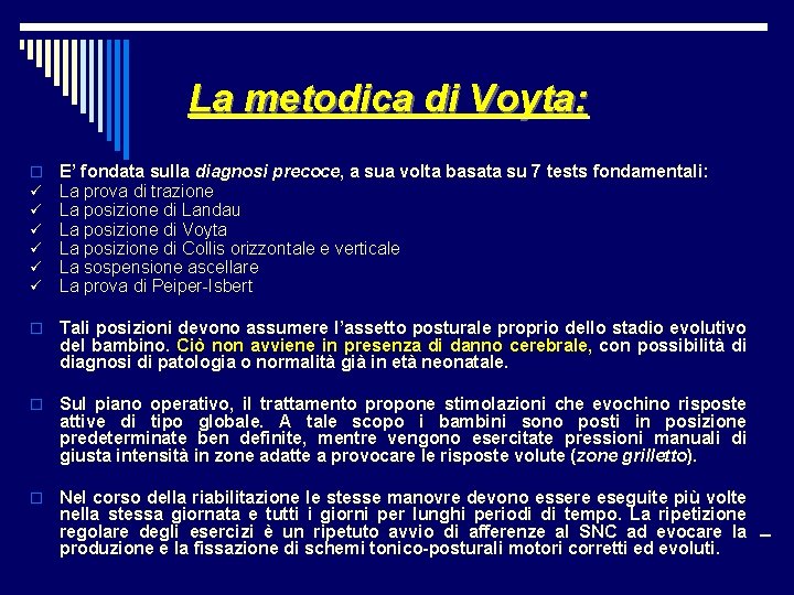 La metodica di Voyta: o ü ü ü E’ fondata sulla diagnosi precoce, a