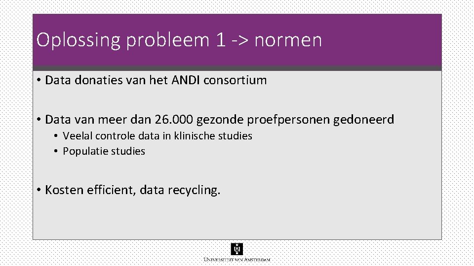 Oplossing probleem 1 -> normen • Data donaties van het ANDI consortium • Data Oplossing probleem 1 -> normen • Data donaties van het ANDI consortium • Data