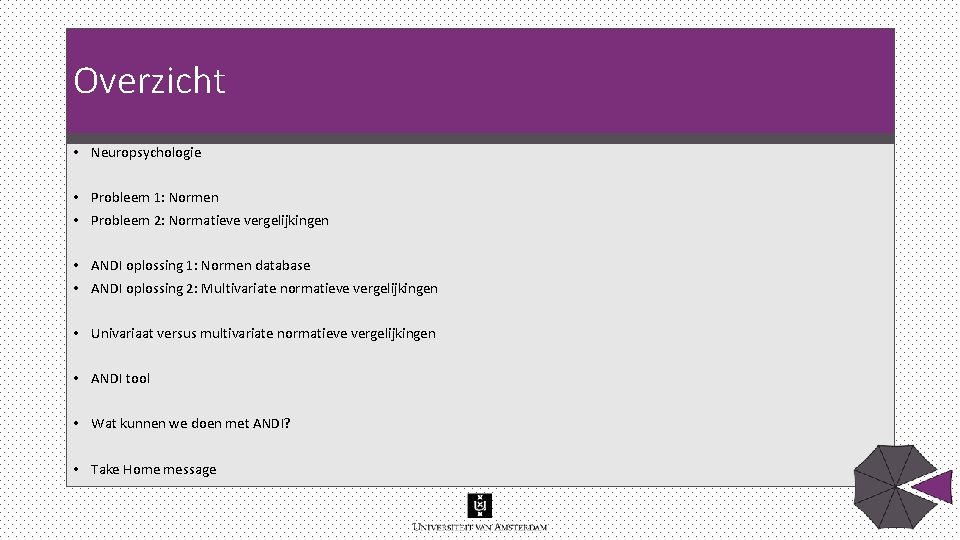 Overzicht • Neuropsychologie • Probleem 1: Normen • Probleem 2: Normatieve vergelijkingen • ANDI Overzicht • Neuropsychologie • Probleem 1: Normen • Probleem 2: Normatieve vergelijkingen • ANDI