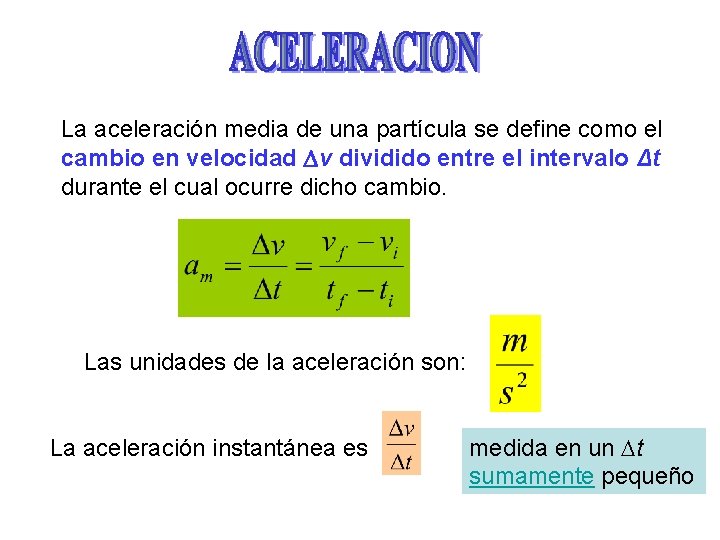 La aceleración media de una partícula se define como el cambio en velocidad v