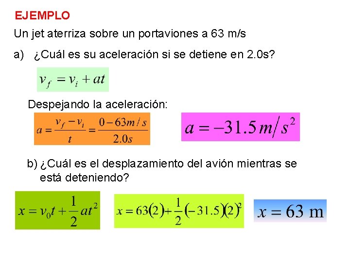EJEMPLO Un jet aterriza sobre un portaviones a 63 m/s a) ¿Cuál es su