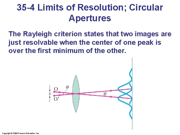 35 -4 Limits of Resolution; Circular Apertures The Rayleigh criterion states that two images