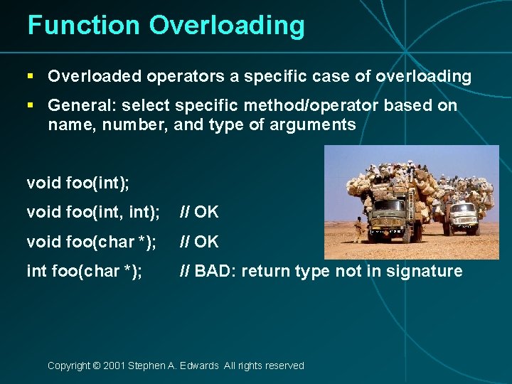 Function Overloading § Overloaded operators a specific case of overloading § General: select specific