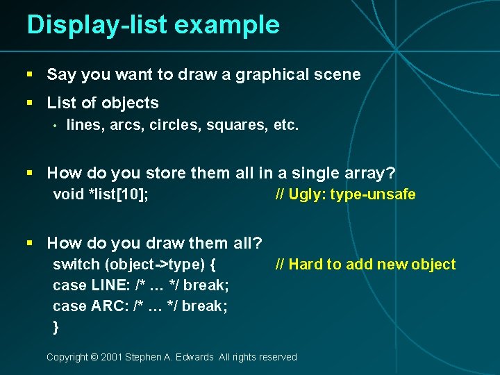 Display-list example § Say you want to draw a graphical scene § List of