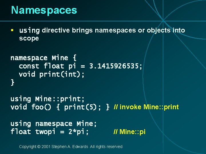 Namespaces § using directive brings namespaces or objects into scope namespace Mine { const