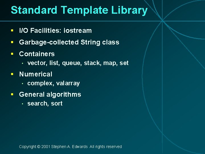 Standard Template Library § I/O Facilities: iostream § Garbage-collected String class § Containers •