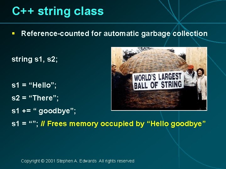 C++ string class § Reference-counted for automatic garbage collection string s 1, s 2;