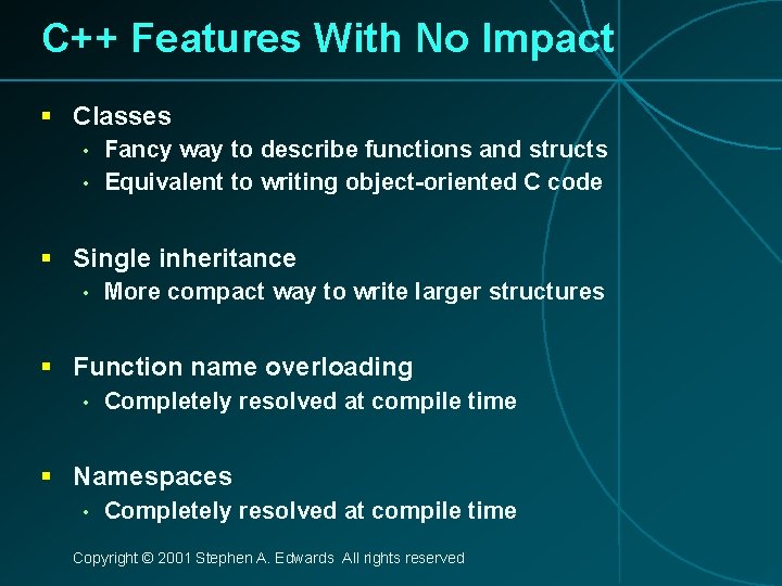 C++ Features With No Impact § Classes • • Fancy way to describe functions