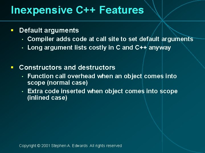 Inexpensive C++ Features § Default arguments • • Compiler adds code at call site