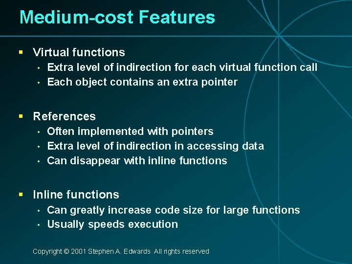 Medium-cost Features § Virtual functions • • Extra level of indirection for each virtual
