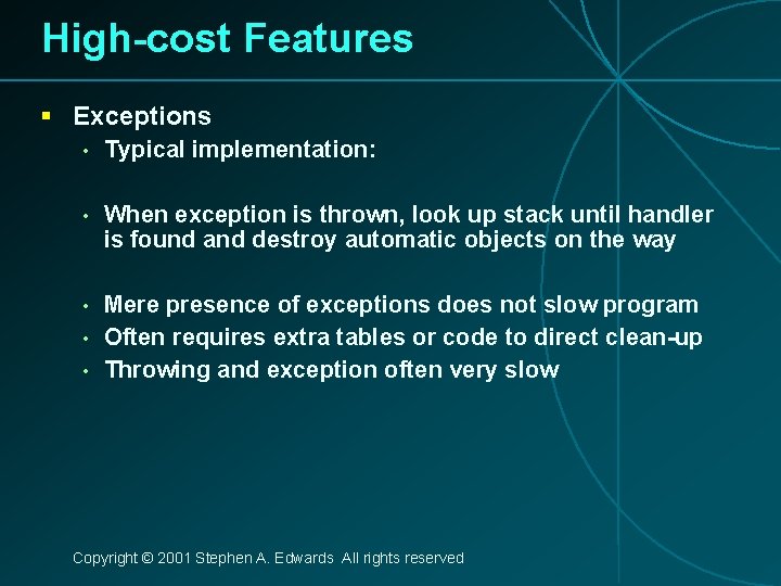 High-cost Features § Exceptions • Typical implementation: • When exception is thrown, look up