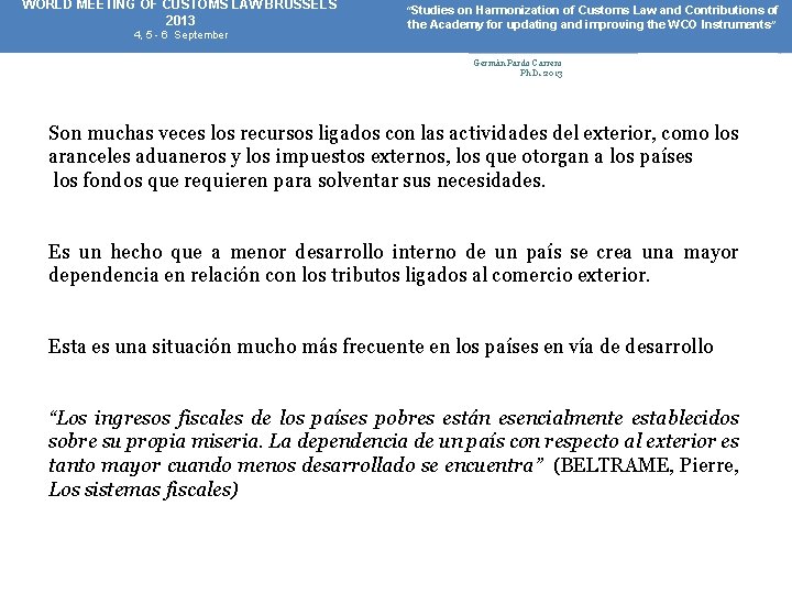 WORLD MEETING OF CUSTOMS LAW BRUSSELS 2013 4, 5 - 6 September “Studies on