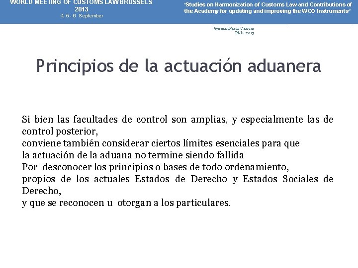 WORLD MEETING OF CUSTOMS LAW BRUSSELS 2013 4, 5 - 6 September “Studies on