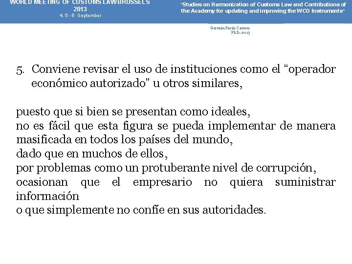 WORLD MEETING OF CUSTOMS LAW BRUSSELS 2013 4, 5 - 6 September “Studies on